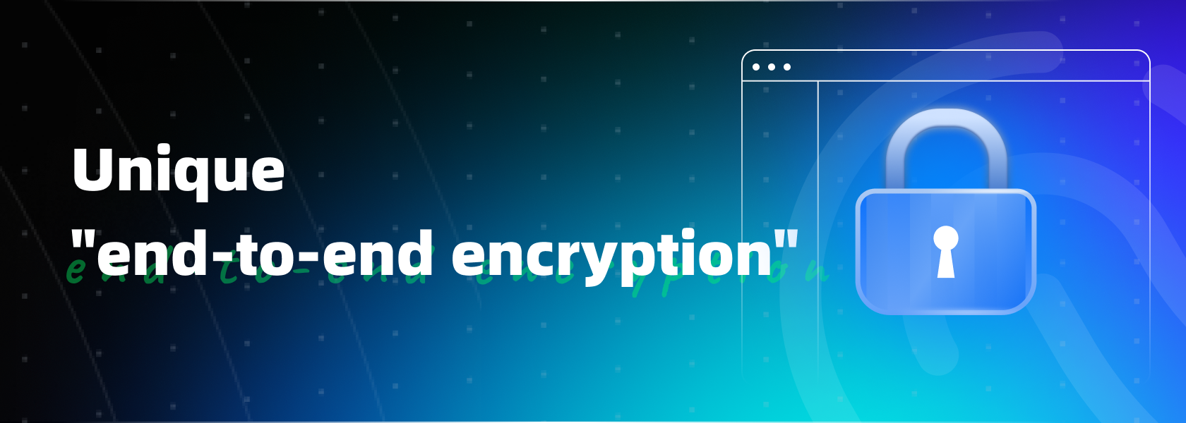 Unique end-to-end encryption
