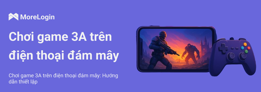 Game 3A là gì và vì sao điện thoại đám mây trở thành giải pháp mới