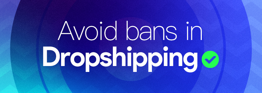 6 Tips to Avoid Getting Banned When Dropshipping