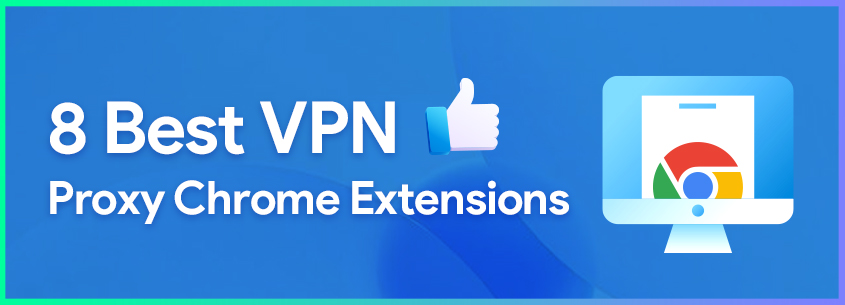 8 Best Chrome VPN Proxy Extensions in 2023