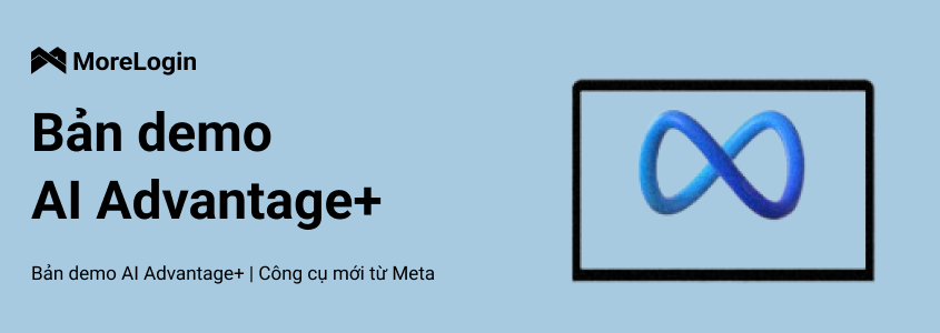 Trình diễn AI Advantage+ | Công cụ quảng cáo mới từ Meta