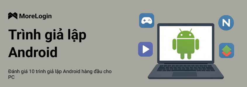 Top 10 Phần Mềm Giả Lập Android Tốt Nhất Trên PC