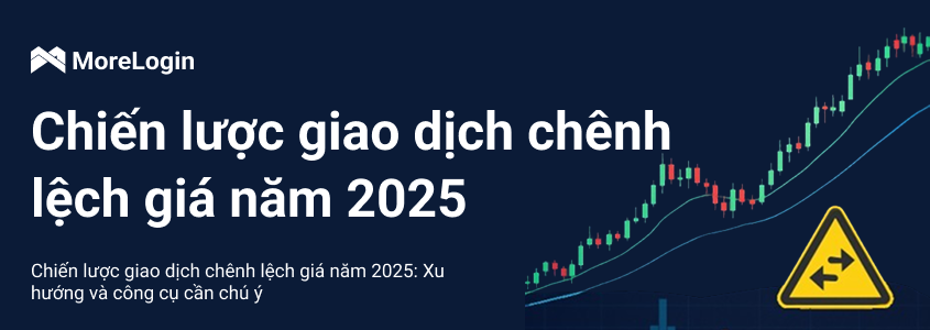 Chiến Lược Giao Dịch Chênh Lệch Giá Năm 2025: Xu Hướng và Công Cụ Cần Theo Dõi