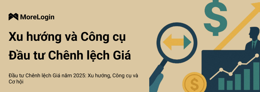 Đầu Tư Chênh Lệch Giá (Arbitrage) Năm 2025: Xu Hướng, Công Cụ và Cơ Hội