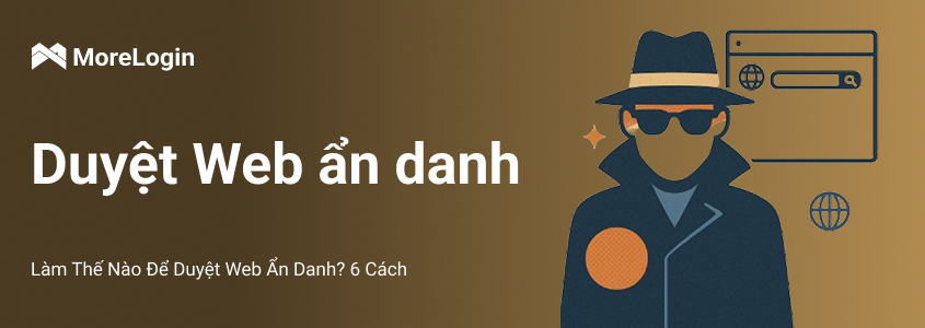 Làm Thế Nào Để Duyệt Web Ẩn Danh? 6 Cách