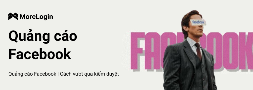 Cách Pha Trộn Các Creative Giúp Vượt Qua Kiểm Duyệt Quảng Cáo Facebook Năm 2025