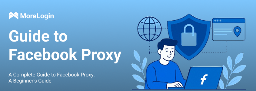 A Complete Guide to Facebook Proxy: A Beginner’s Guide