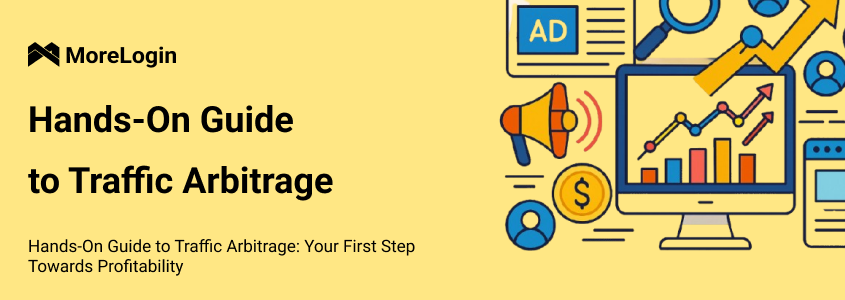 Hands-On Guide to Traffic Arbitrage: Your First Step Towards Profitability