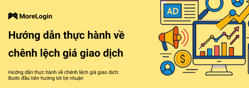 Hướng Dẫn Thực Chiến Về Traffic Arbitrage: Bước Đầu Tiến Tới Lợi Nhuận