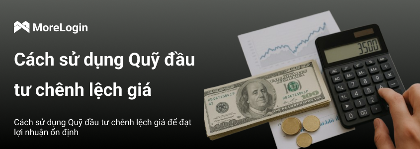 Cách sử dụng quỹ arbitrage để đạt lợi nhuận ổn định