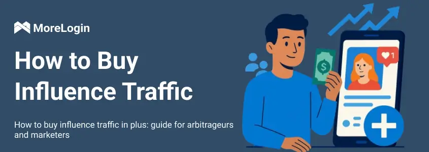 How to Buy Influence Traffic in Plus: Guide for Arbitrageurs and Marketers