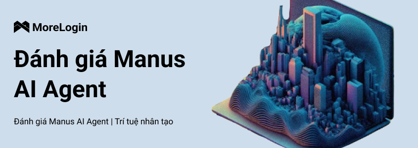 Tổng Quan Về Manus AI | Trí Tuệ Nhân Tạo Năm 2025