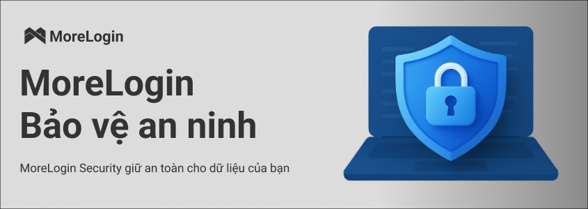 MoreLogin Security giữ an toàn cho dữ liệu của bạn