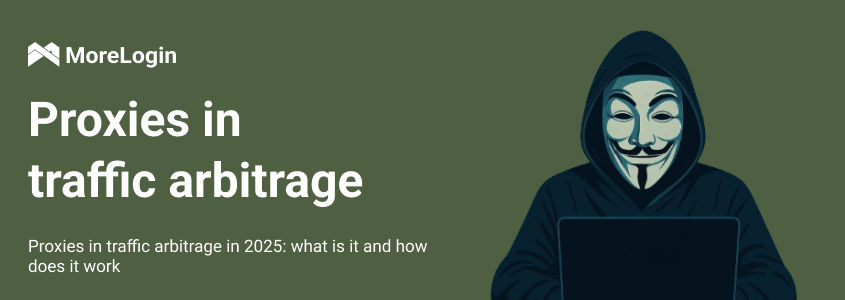 What Are Proxies and Why Are They Needed in Traffic Arbitrage in 2025
