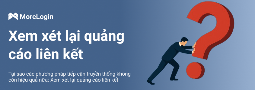 Tại sao các phương pháp tiếp cận truyền thống không còn hiệu quả nữa: Xem xét lại quảng cáo liên kết