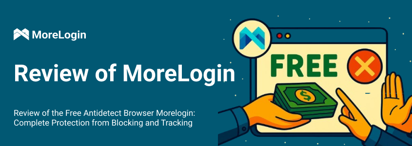 Review of the Free Anti-Detect Browser Morelogin: Complete Protection from Blocking and Tracking