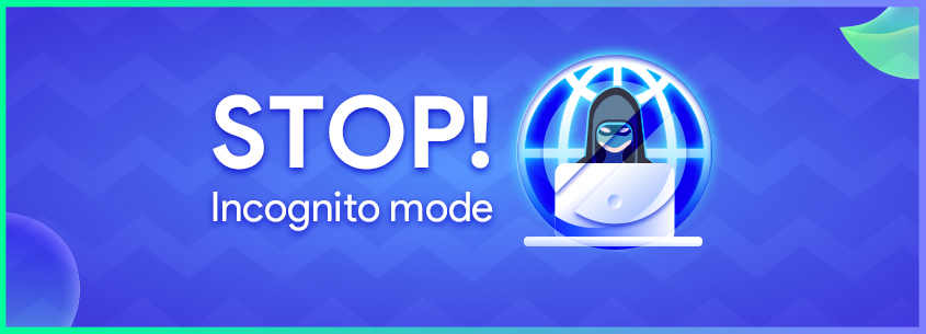 Incognito Mode: Why You Should Stop Using it and The Best Alternative