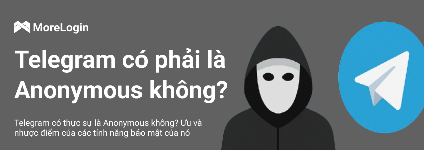 Telegram có thực sự là Anonymous không? Ưu và nhược điểm của các tính năng bảo mật của nó