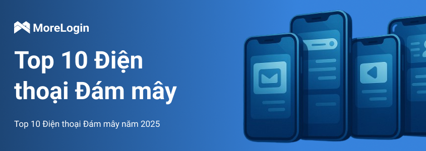 Top 10 điện thoại đám mây năm 2025 │ MoreLogin