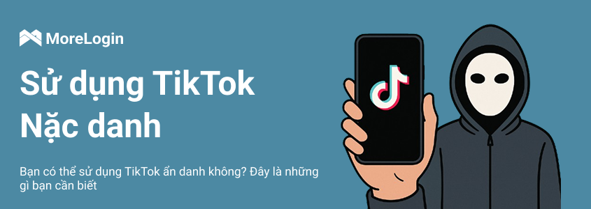 Bạn có thể sử dụng TikTok ẩn danh không? Đây là những điều bạn cần biết
