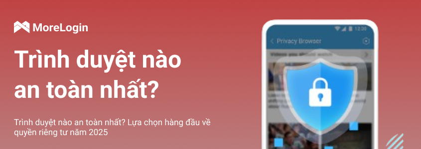 Trình duyệt nào an toàn nhất? Lựa chọn hàng đầu về quyền riêng tư