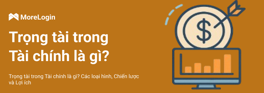 Arbitrage trong tài chính là gì? Các loại, chiến lược và lợi ích