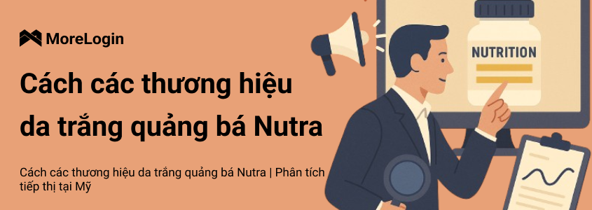 Cách Các Thương Hiệu "White-Hat" Quảng Bá Sản Phẩm Nutra: Phân Tích Thị Trường Mỹ