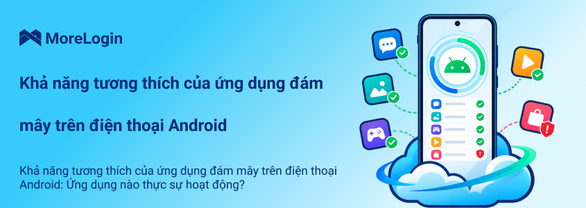 Điện thoại đám mây Android có chạy được mọi ứng dụng Android không?