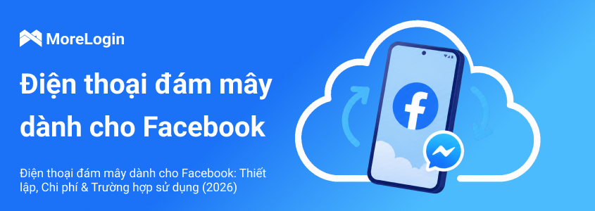 Cloud Phone cho Facebook: Thiết lập, chi phí và cách dùng năm 2026