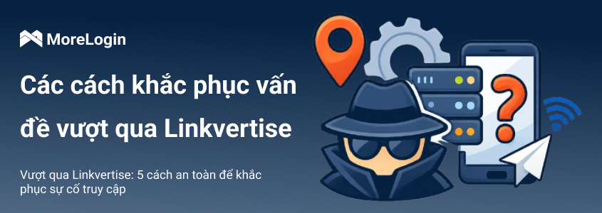 Linkvertise Bypass: 5 cách an toàn hơn để xử lý lỗi truy cập