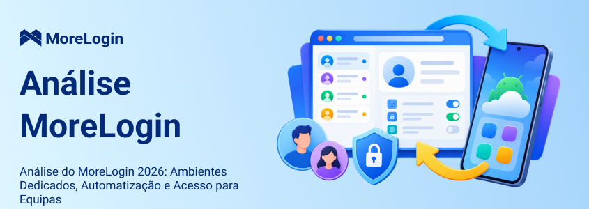 Avaliação do MoreLogin 2026: ambientes dedicados, automação e gestão de equipes