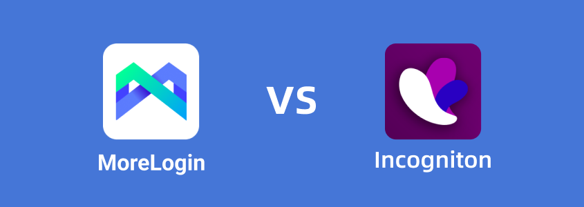 Incogniton vs MoreLogin: A Comparative Analysis of Multi-Account Management Solutions