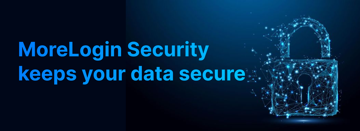 MoreLogin Security keeps your data secure