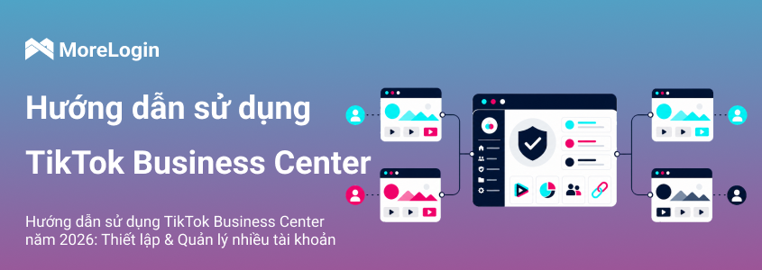 Hướng dẫn TikTok Business Center 2026: Thiết lập, vai trò và đa tài khoản