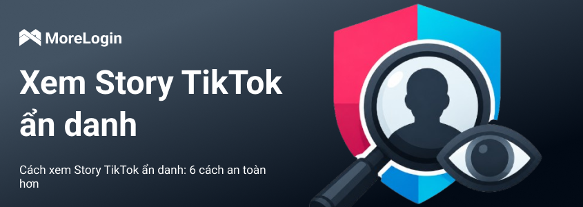 Cách xem TikTok Story ẩn danh: 6 cách an toàn hơn