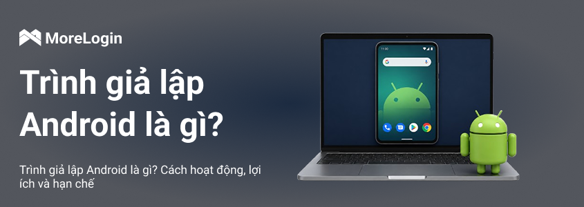 Android Emulator Là Gì? Cách Hoạt Động, Lợi Ích Và Giới Hạn